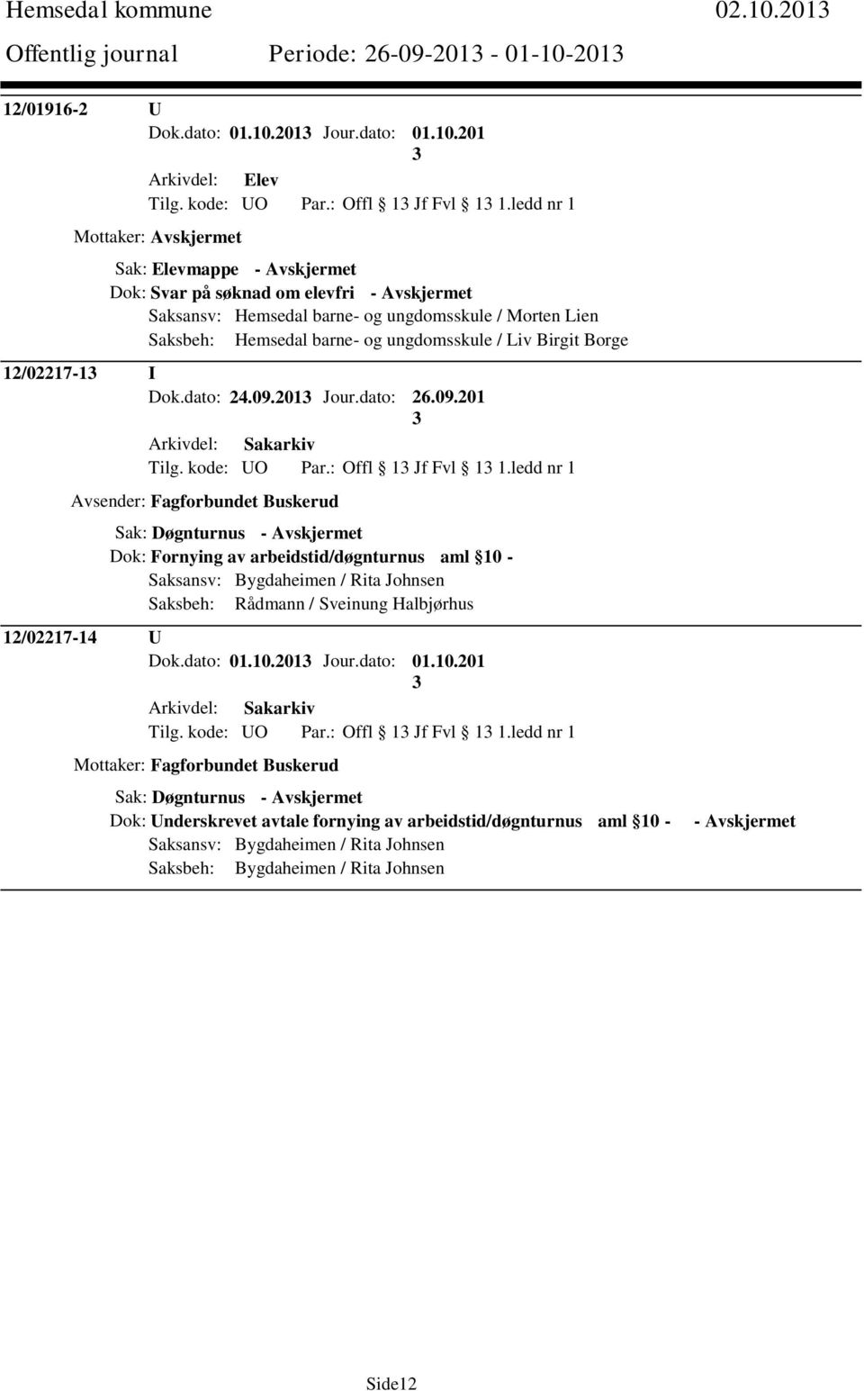 / Liv Birgit Borge 12/02217-1 I Dok.dato: 24.09.201 Jour.dato: 26.09.201 Tilg. kode: UO Par.: Offl 1 Jf Fvl 1 1.