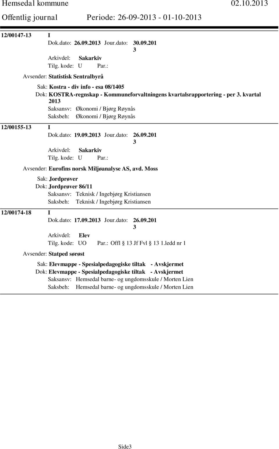 kvartal 201 Saksansv: Økonomi / Bjørg Røynås Saksbeh: Økonomi / Bjørg Røynås 12/00155-1 I Dok.dato: 19.09.201 Jour.dato: 26.09.201 Avsender: Eurofins norsk Miljøanalyse AS, avd.