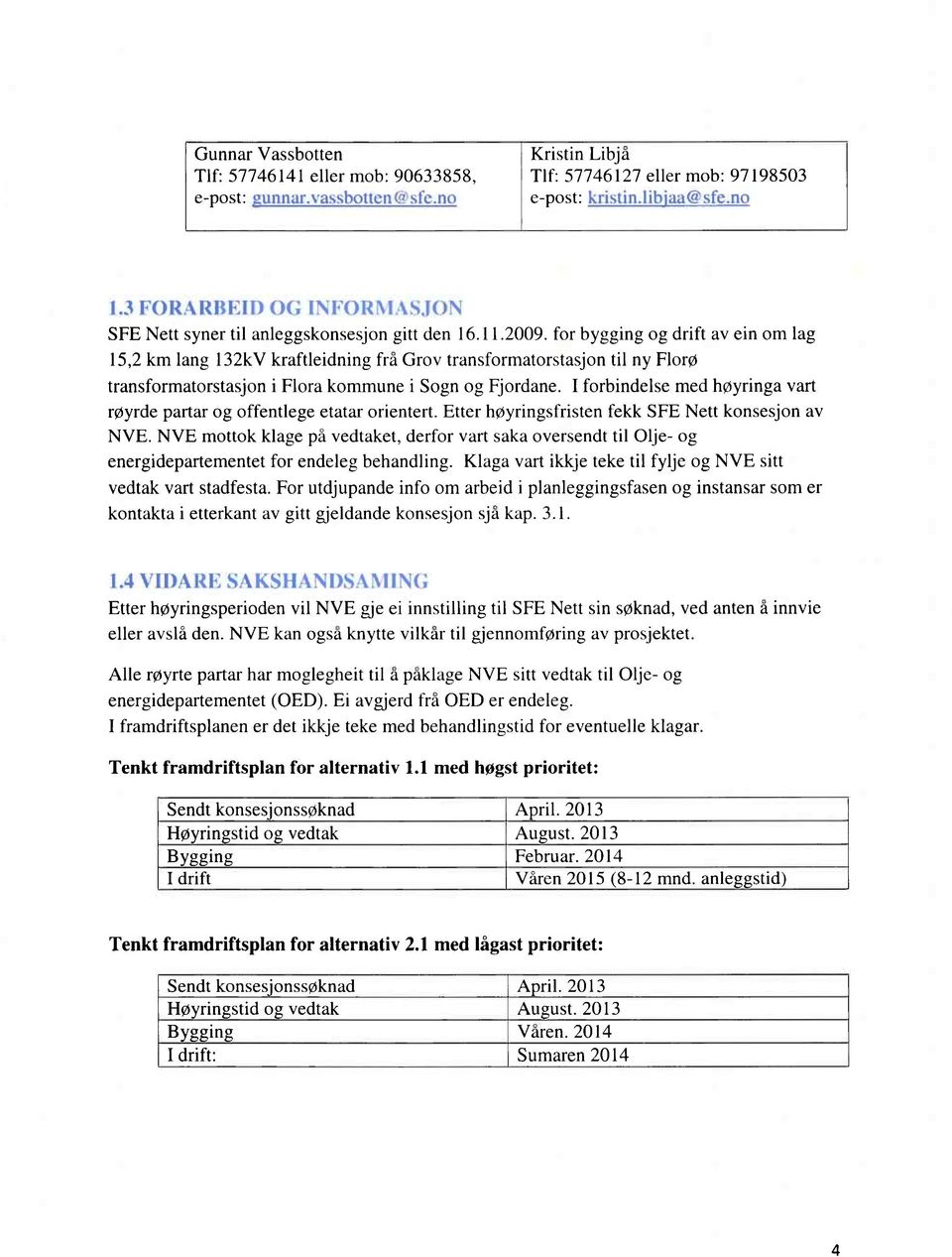 for bygging og drift av ein om lag 15,2 km lang 132kV kraftleidning frå Grov transformatorstasjon til ny Florø transformatorstasjon i Flora kommune i Sogn og Fjordane.