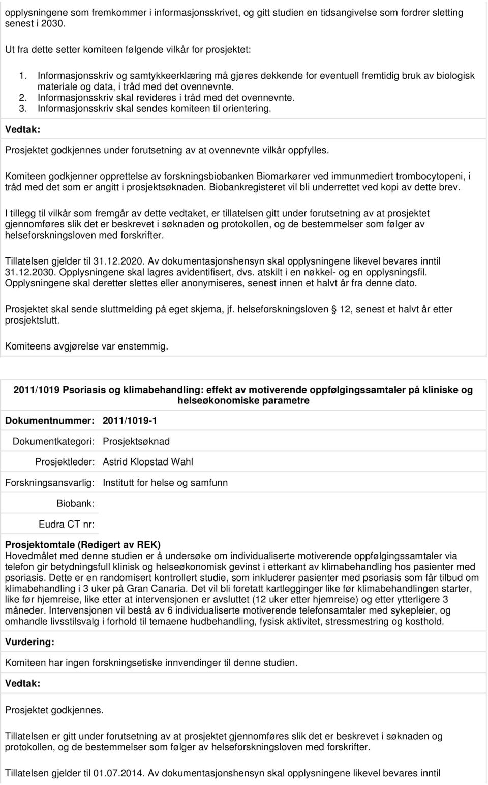 Informasjonsskriv skal revideres i tråd med det ovennevnte. 3. Informasjonsskriv skal sendes komiteen til orientering. Prosjektet godkjennes under forutsetning av at ovennevnte vilkår oppfylles.