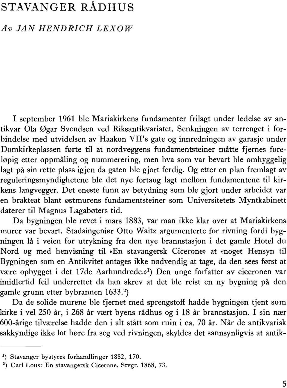 oppmaling og nummerering, men hva som var bevart ble omhygge1ig lagt pa sin rette plass igjen da gaten ble gjort ferdig.