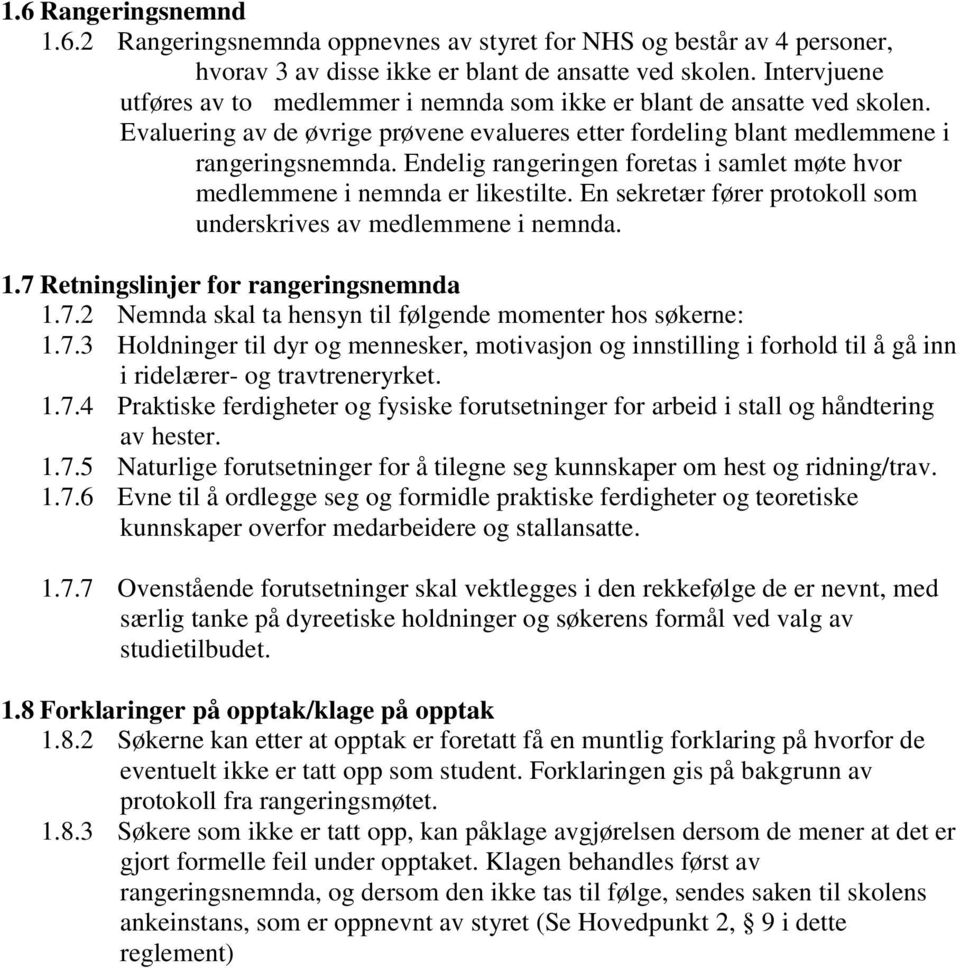 Endelig rangeringen foretas i samlet møte hvor medlemmene i nemnda er likestilte. En sekretær fører protokoll som underskrives av medlemmene i nemnda. 1.7 