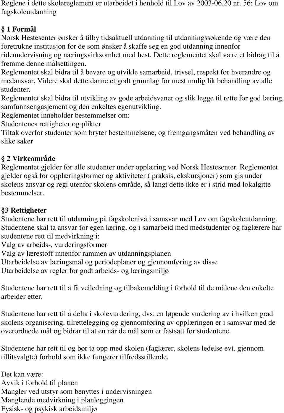 innenfor rideundervisning og næringsvirksomhet med hest. Dette reglementet skal være et bidrag til å fremme denne målsettingen.