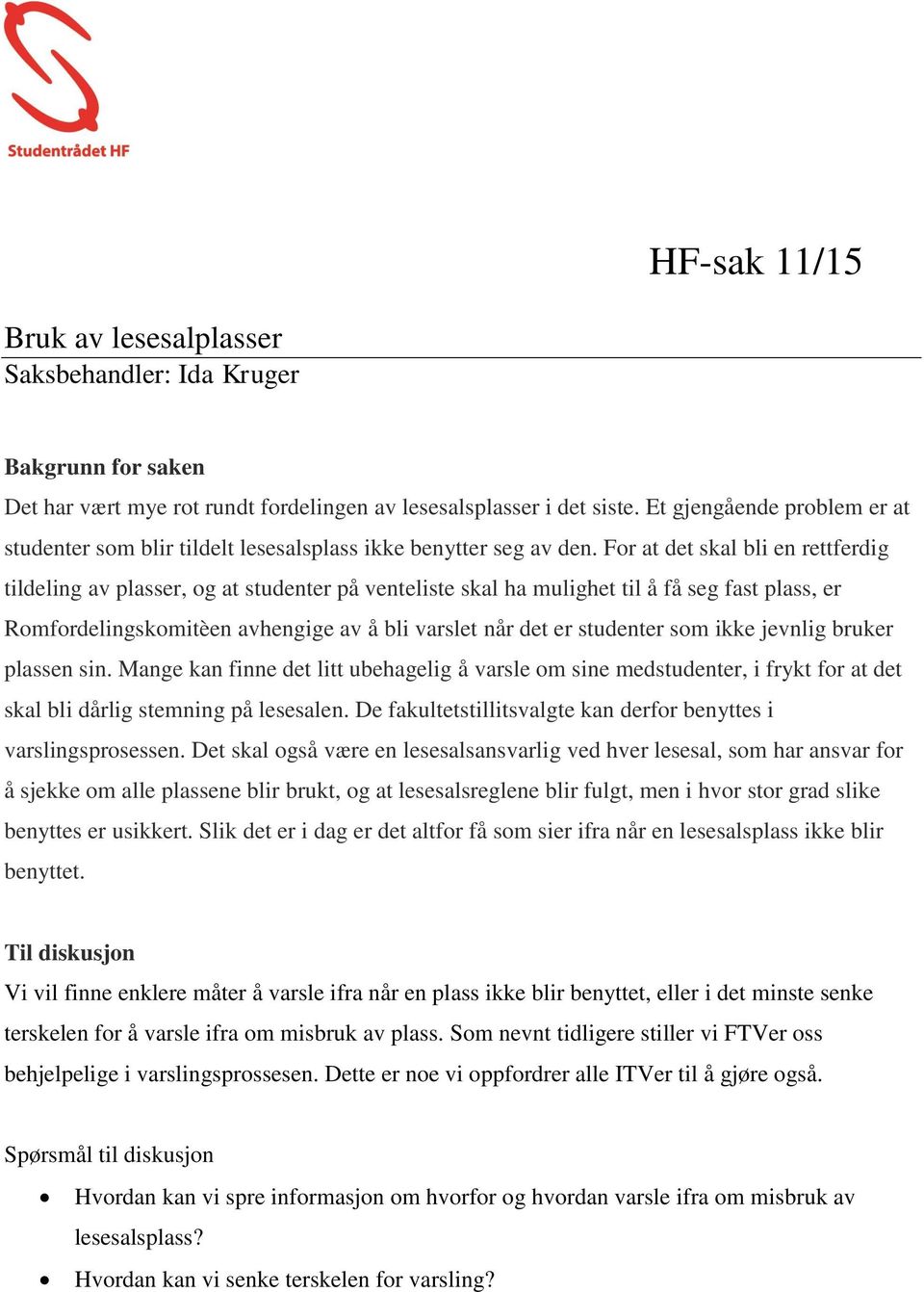 For at det skal bli en rettferdig tildeling av plasser, og at studenter på venteliste skal ha mulighet til å få seg fast plass, er Romfordelingskomitèen avhengige av å bli varslet når det er