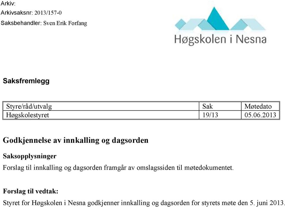 2013 Godkjennelse av innkalling og dagsorden Saksopplysninger Forslag til innkalling og dagsorden