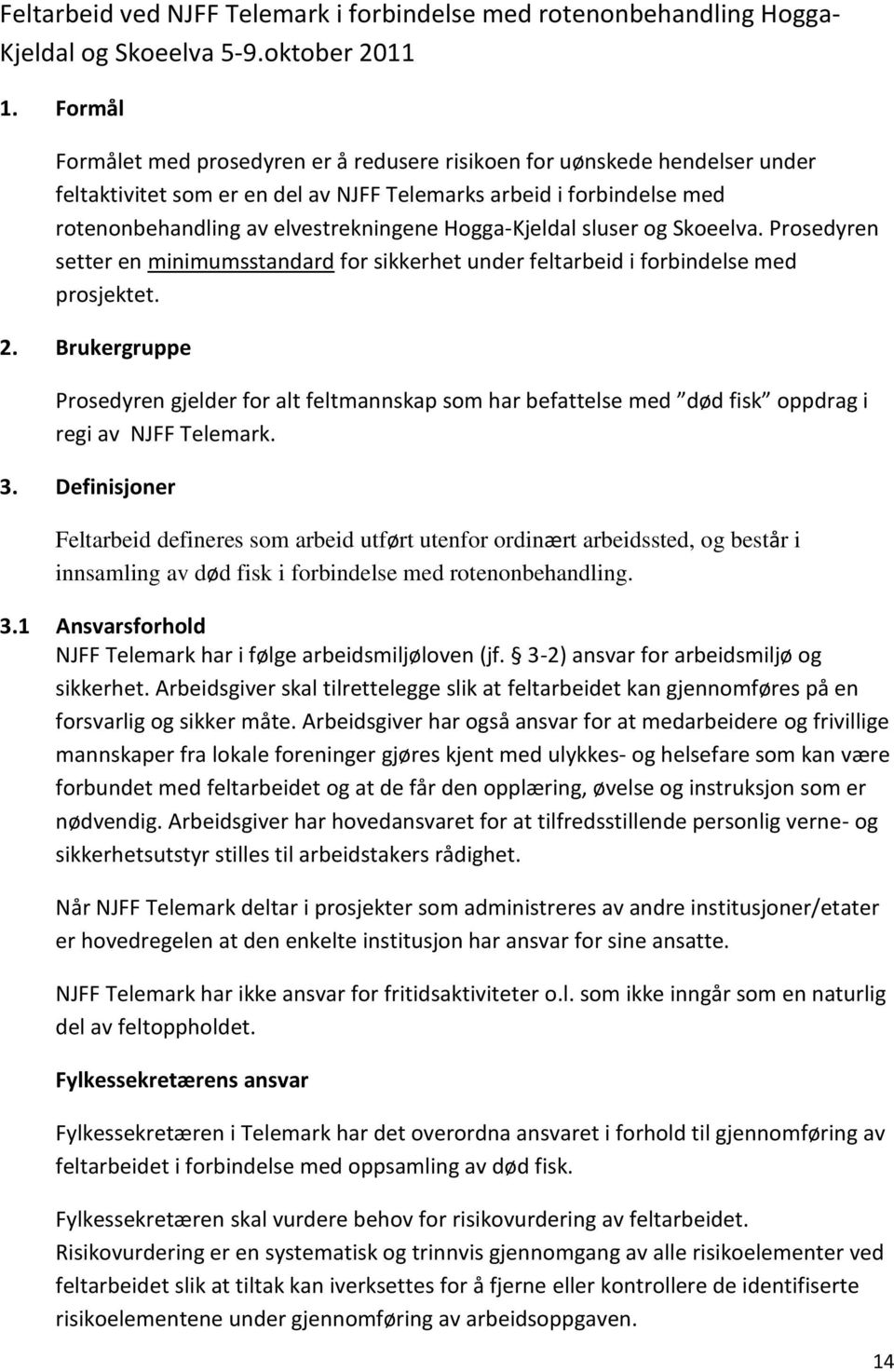 og Skoeelva. Prosedyren setter en minimumsstandard for sikkerhet under feltarbeid i forbindelse med prosjektet. 2.