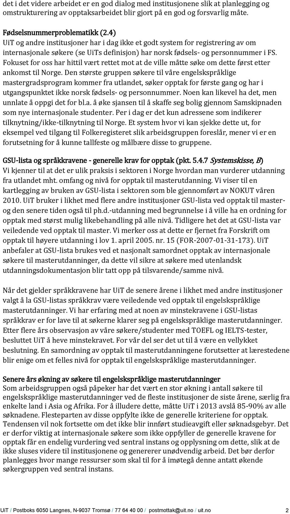 Fokuset for oss har hittil vært rettet mot at de ville måtte søke om dette først etter ankomst til Norge.