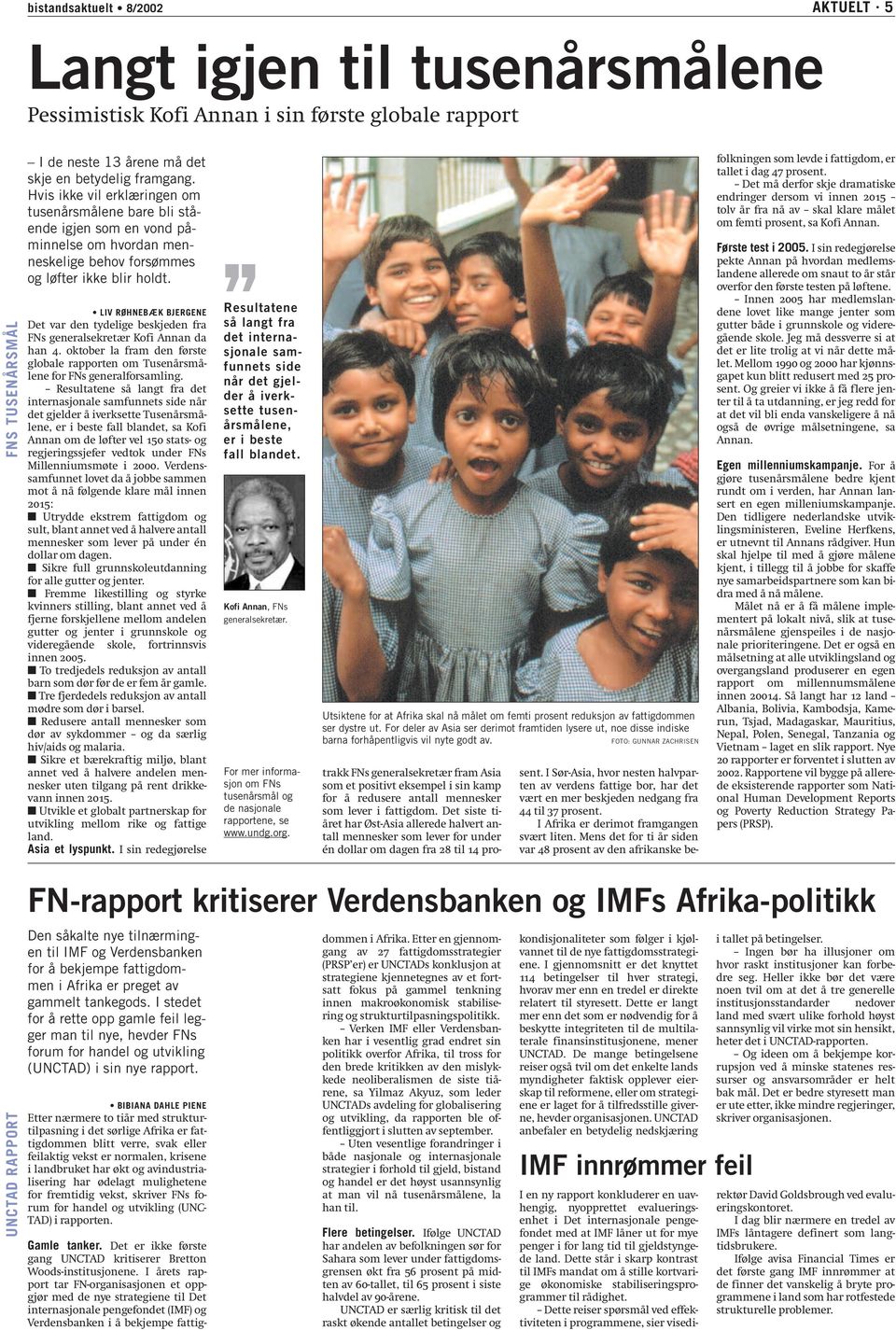 LIV RØHNEBÆK BJERGENE Det var den tydelige beskjeden fra FNs generalsekretær Kofi Annan da han 4. oktober la fram den første globale rapporten om Tusenårsmålene for FNs generalforsamling.