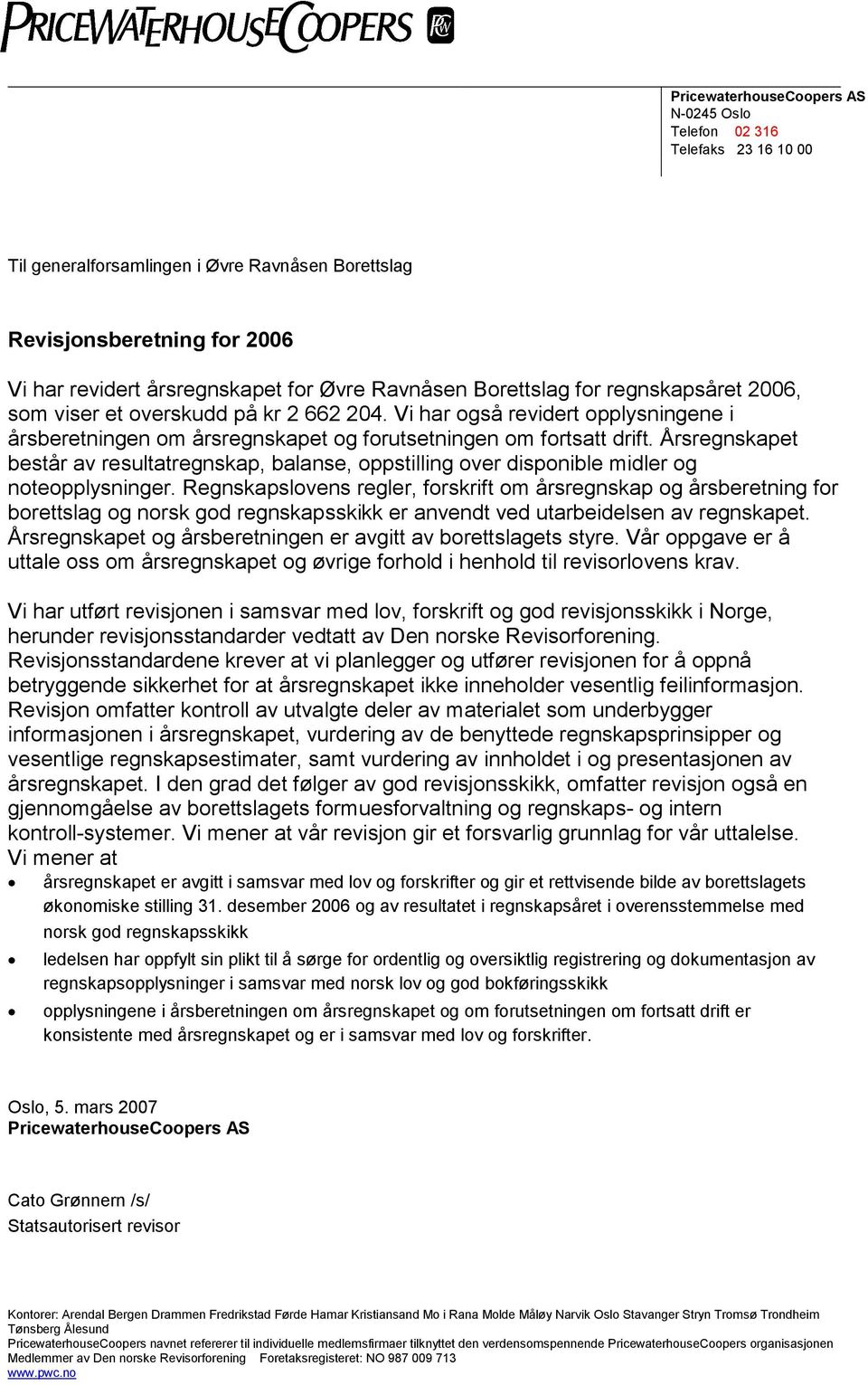 Årsregnskapet består av resultatregnskap, balanse, oppstilling over disponible midler og noteopplysninger.