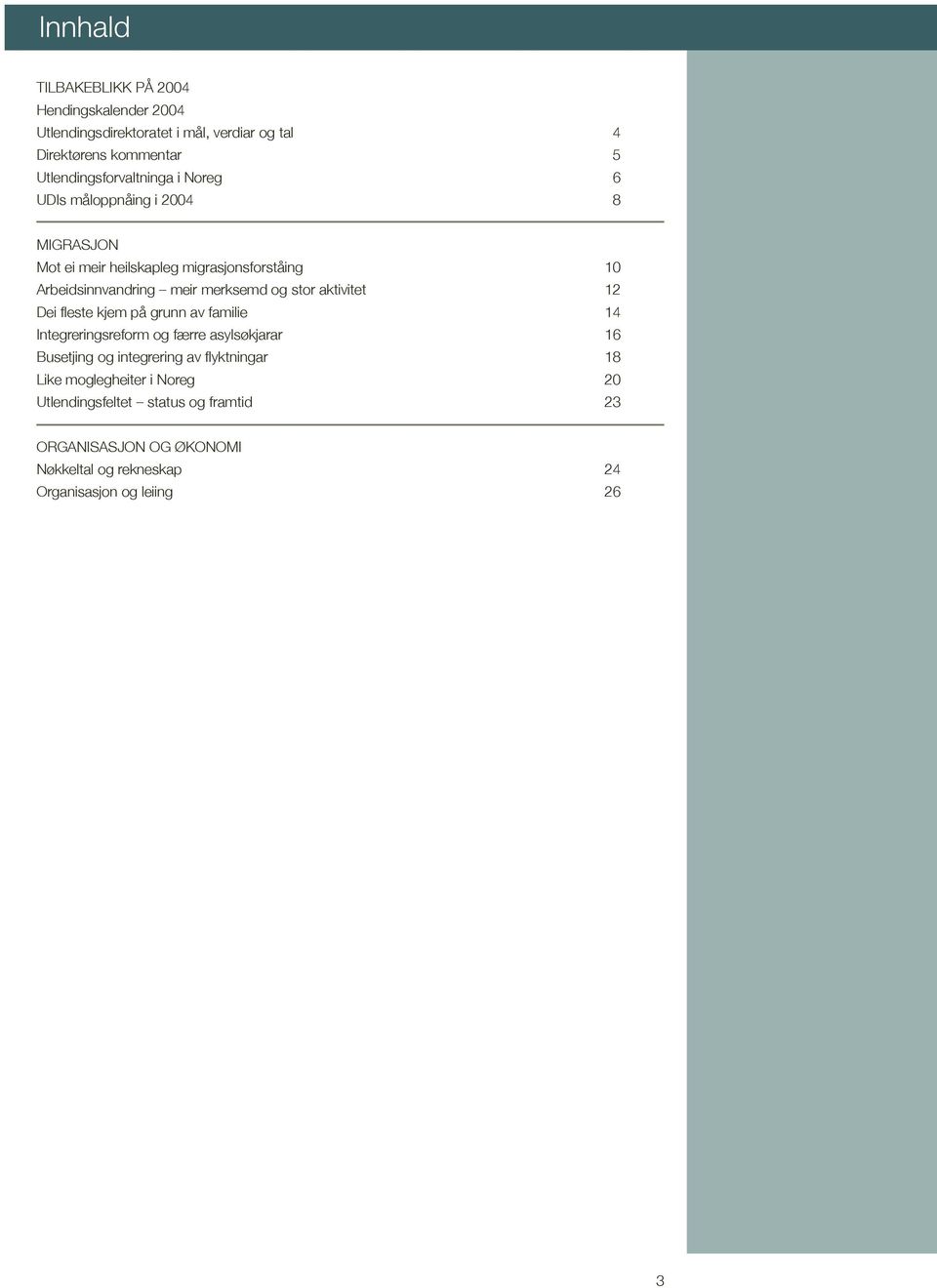 merksemd og stor aktivitet 12 Dei fleste kjem på grunn av familie 14 Integreringsreform og færre asylsøkjarar 16 Busetjing og integrering av