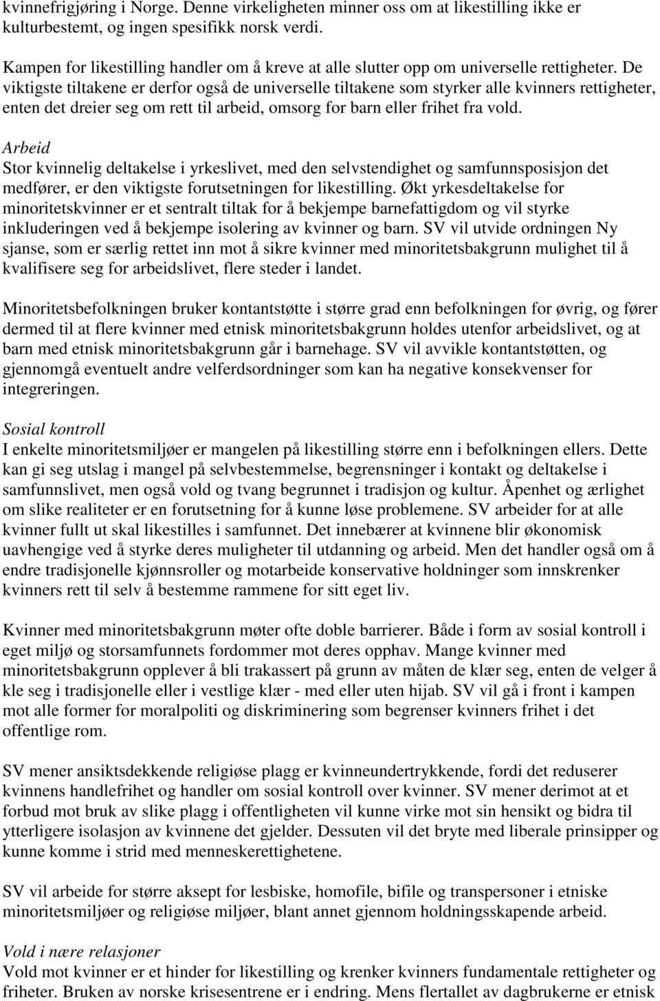 De viktigste tiltakene er derfor også de universelle tiltakene som styrker alle kvinners rettigheter, enten det dreier seg om rett til arbeid, omsorg for barn eller frihet fra vold.