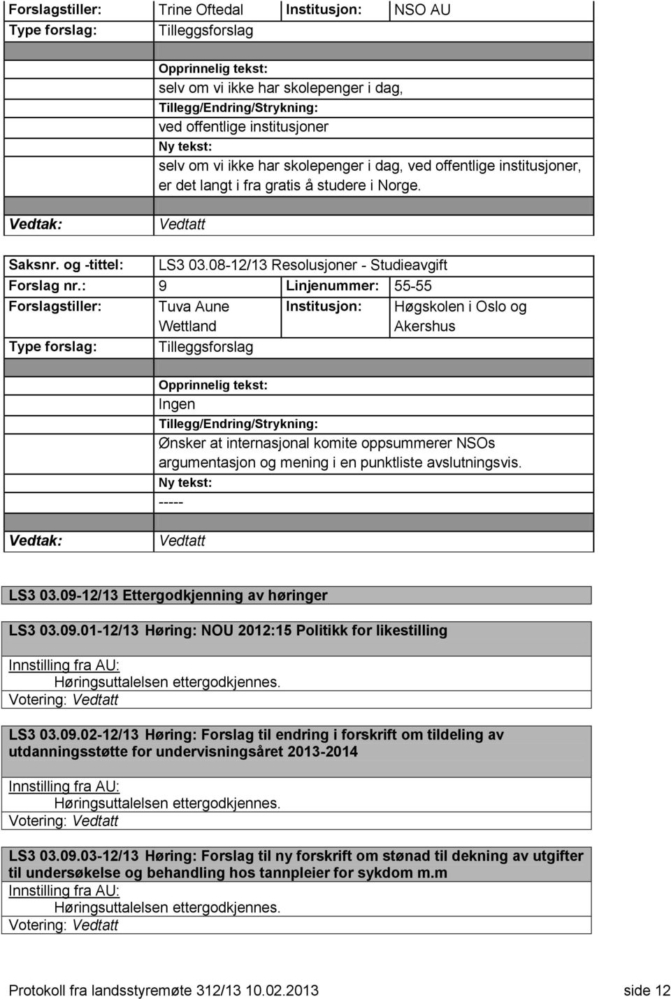 : 9 Linjenummer: 55-55 Forslagstiller: Tuva Aune Wettland Institusjon: Høgskolen i Oslo og Akershus Type forslag: Tilleggsforslag Ingen Ønsker at internasjonal komite oppsummerer NSOs argumentasjon