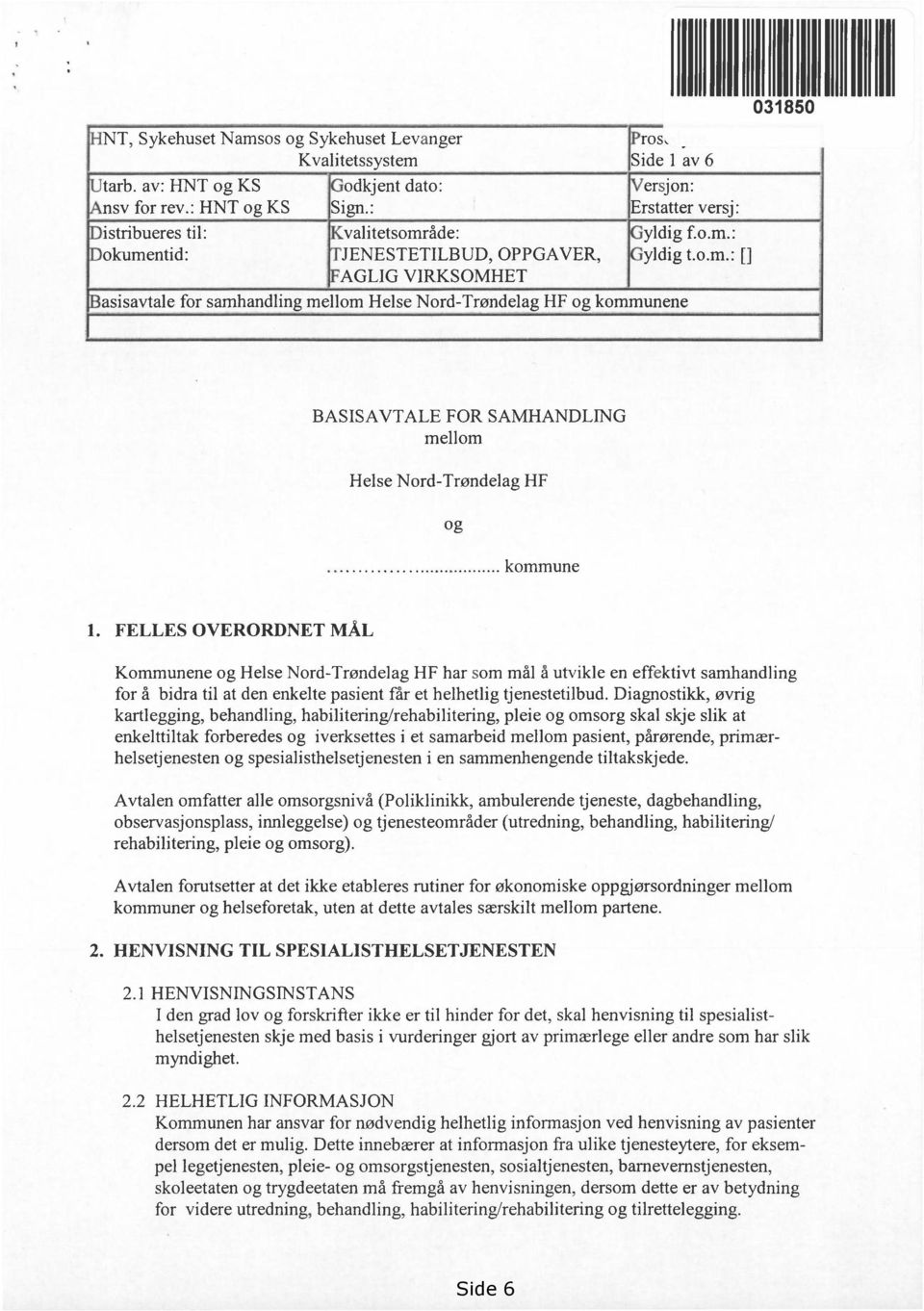 versj: yldig f.o.m.: yldig t.o.m.: [] BASISAVTALE FOR SAMHANDLING mellom Helse Nord-Trøndelag HF og kommune 1.