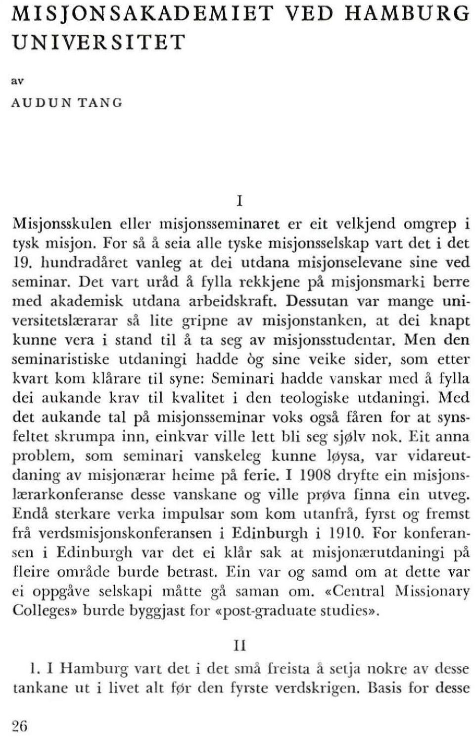 Dessutan val' mange universitetsl:erarar sa lite gripne av misjonslanken, at dei knapt kunne vera i stand til a ta seg av misjonsstudentar.