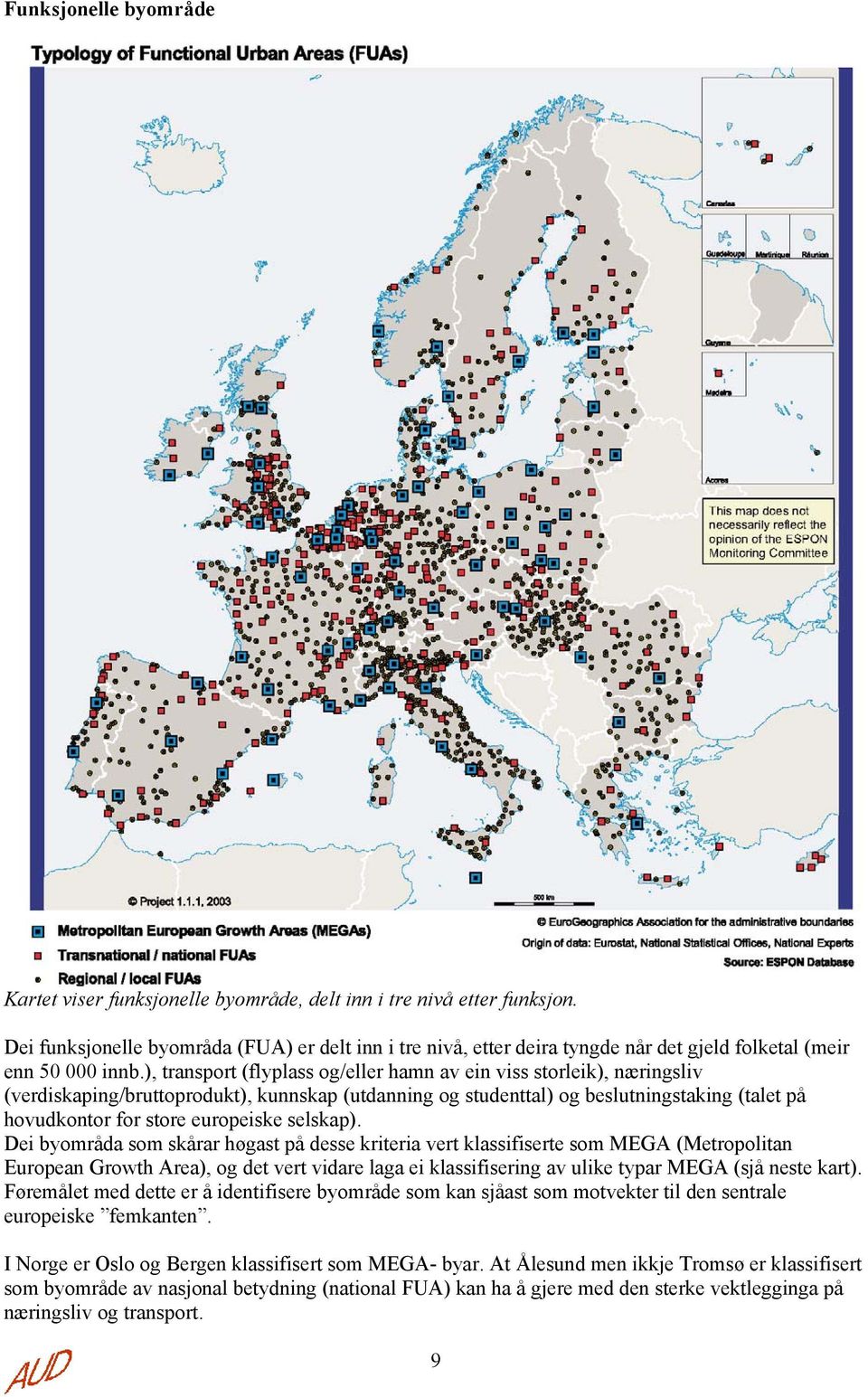 ), transport (flyplass og/eller hamn av ein viss storleik), næringsliv (verdiskaping/bruttoprodukt), kunnskap (utdanning og studenttal) og beslutningstaking (talet på hovudkontor for store europeiske