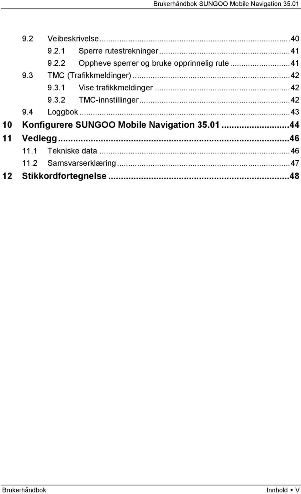 ..42 9.4 Loggbok...43 10 Konfigurere SUNGOO Mobile Navigation 35.01...44 11 Vedlegg...46 11.