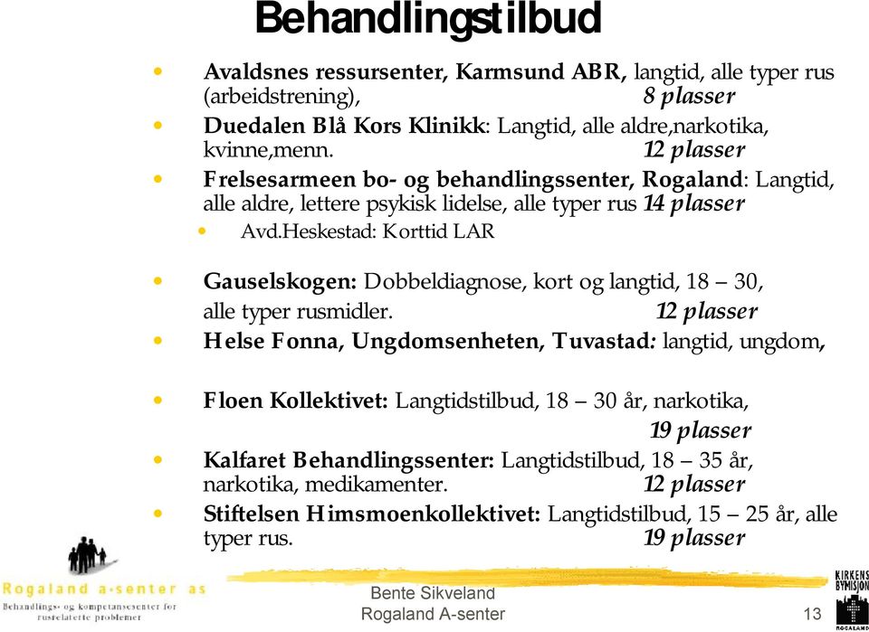 Heskestad: Korttid LAR Gauselskogen: Dobbeldiagnose, kort og langtid, 18 30, alle typer rusmidler.