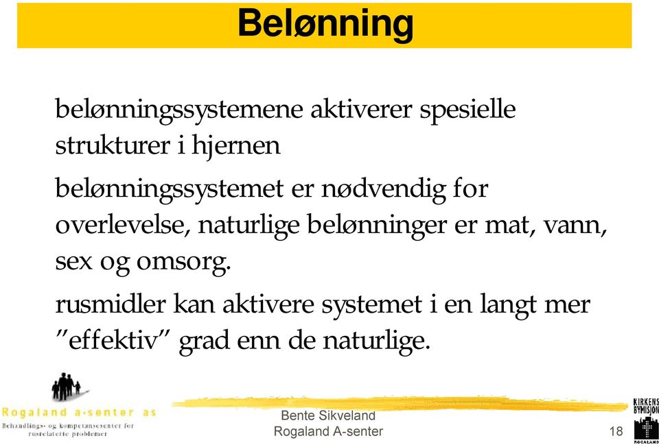 belønninger er mat, vann, sex og omsorg.