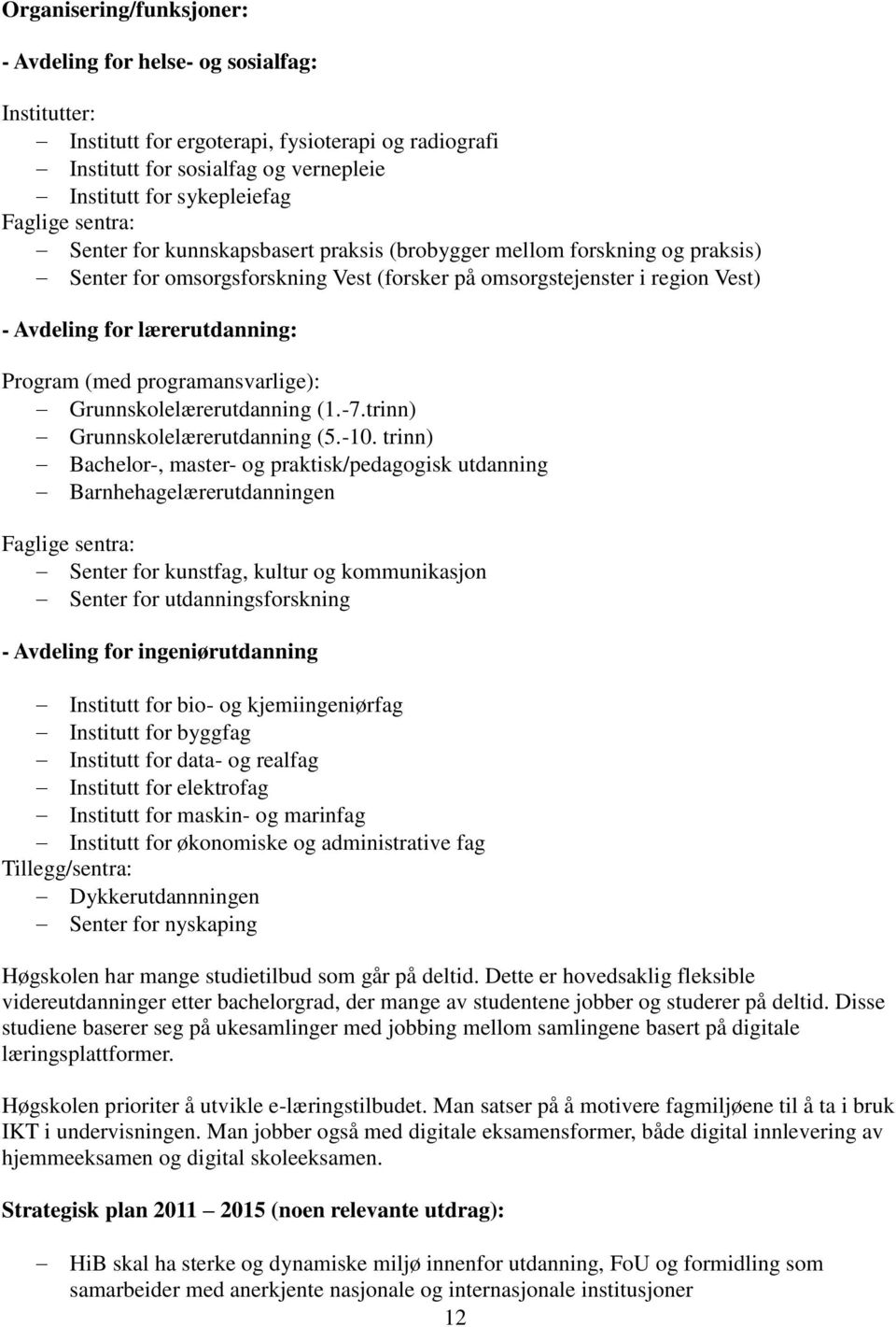 (med programansvarlige): Grunnskolelærerutdanning (1.-7.trinn) Grunnskolelærerutdanning (5.-10.