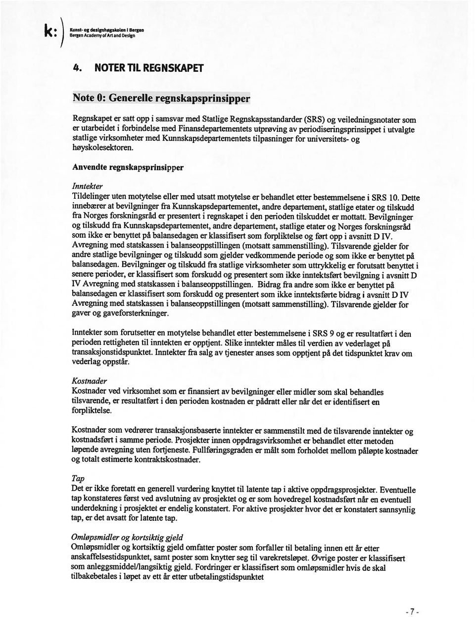 Finansdeparternentets utprøving av periodiseringsprinsippet i utvalgte statlige virksomheter med Kunnskapsdepartementets ti Ipasninger for universitet s og høyskolesektoren.