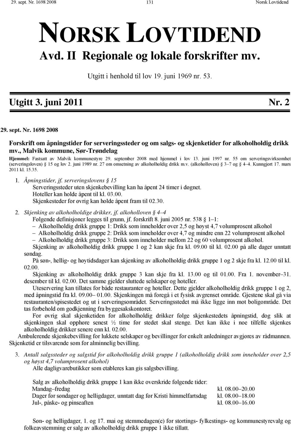 27 om omsetning av alkoholholdig drikk m.v. (alkoholloven) 3 7 og 4 4. Kunngjort 17. mars 2011 kl. 15.35. 1. Åpningstider, jf.