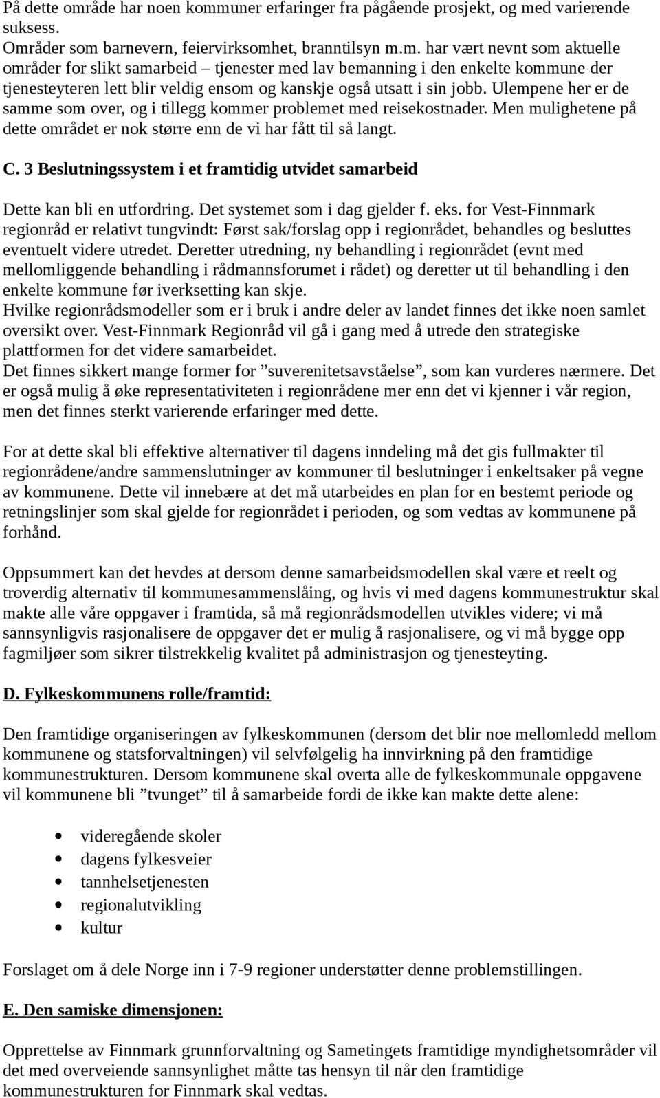 3 Beslutningssystem i et framtidig utvidet samarbeid Dette kan bli en utfordring. Det systemet som i dag gjelder f. eks.