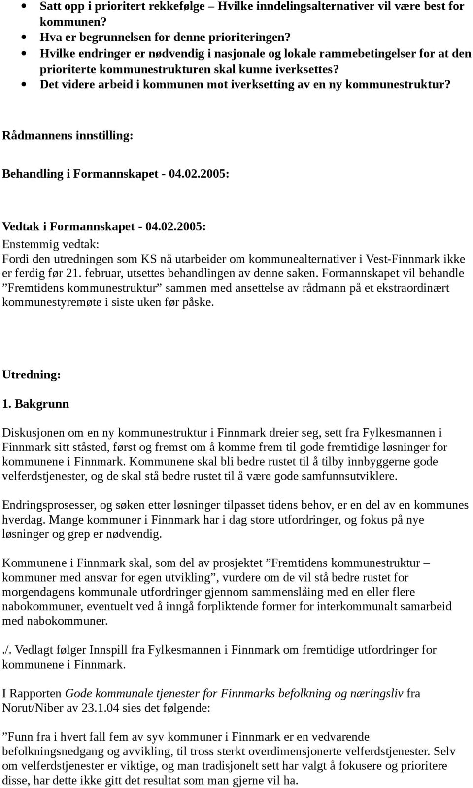 Det videre arbeid i kommunen mot iverksetting av en ny kommunestruktur? Rådmannens innstilling: Behandling i Formannskapet - 04.02.