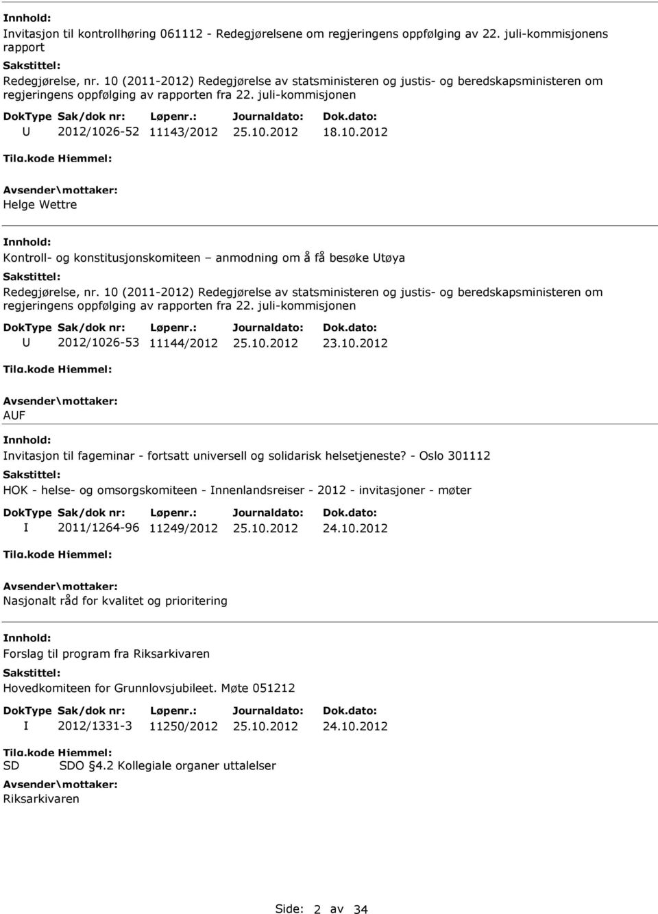 10 (2011-2012) Redegjørelse av statsministeren og justis- og beredskapsministeren om regjeringens oppfølging av rapporten fra 22.