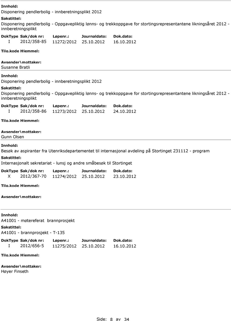 2012 Susanne Bratli  2012/358-86 11273/2012 Gunn Olsen nnhold: Besøk av aspiranter fra tenriksdepartementet til internasjonal avdeling på Stortinget 231112 - program nternasjonalt sekretariat - lunsj