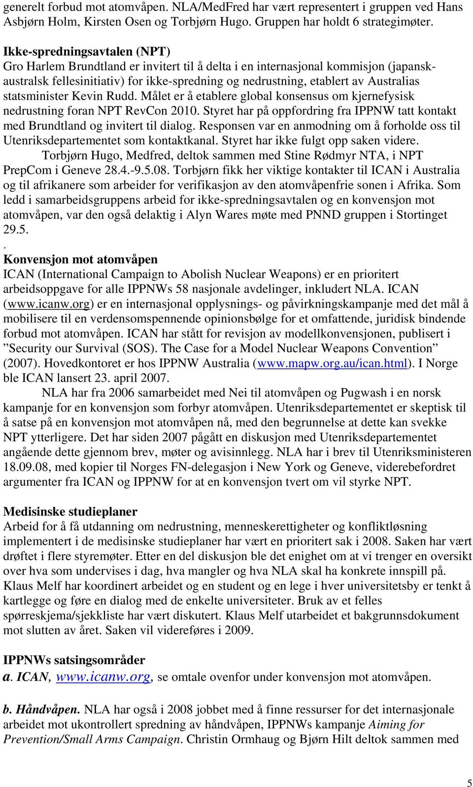 statsminister Kevin Rudd. Målet er å etablere global konsensus om kjernefysisk nedrustning foran NPT RevCon 2010.