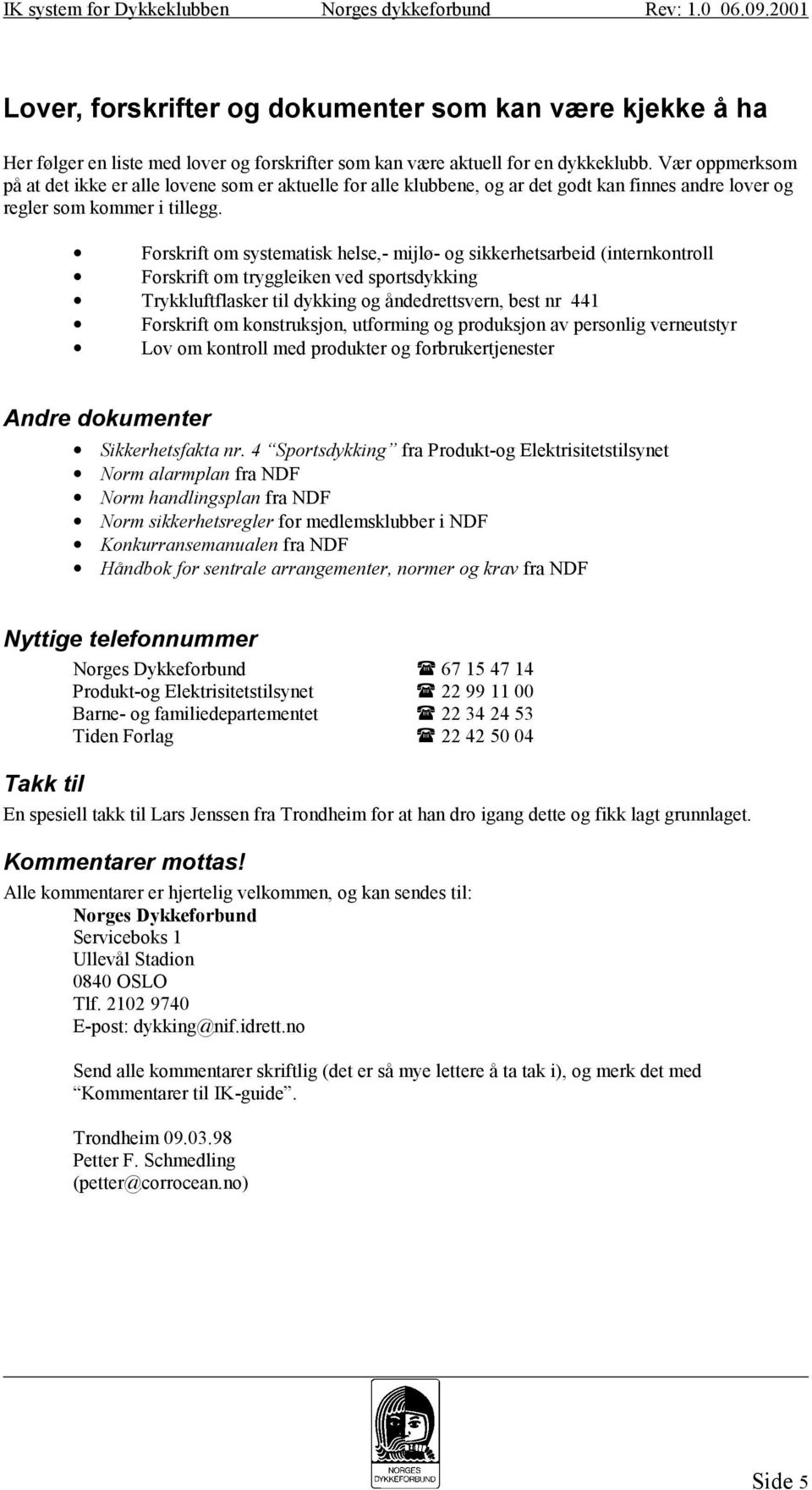 Forskrift om systematisk helse,- mijlø- og sikkerhetsarbeid (internkontroll Forskrift om tryggleiken ved sportsdykking Trykkluftflasker til dykking og åndedrettsvern, best nr 441 Forskrift om