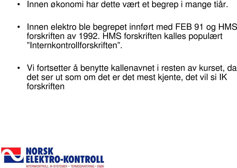 HMS forskriften kalles populært Internkontrollforskriften.