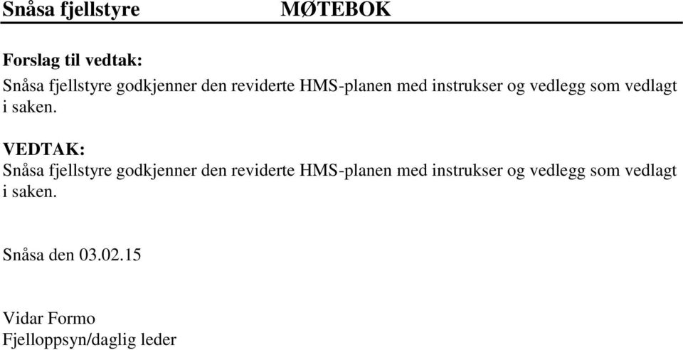 VEDTAK: Snåsa fjellstyre godkjenner den reviderte  Snåsa den 03.02.