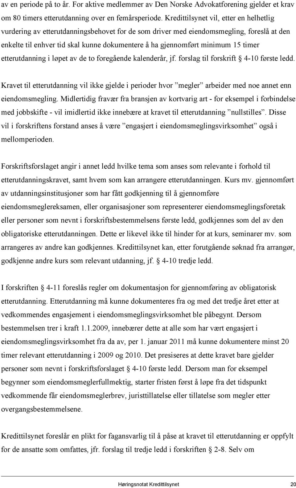 15 timer etterutdanning i løpet av de to foregående kalenderår, jf. forslag til forskrift 4-10 første ledd.