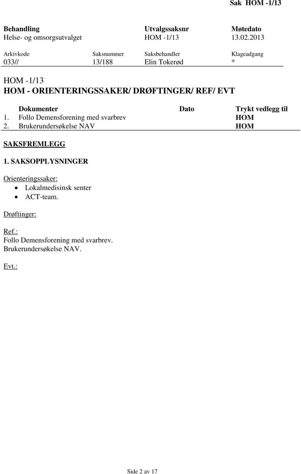 REF/ EVT Dokumenter Dato Trykt vedlegg til 1. Follo Demensforening med svarbrev HOM 2.