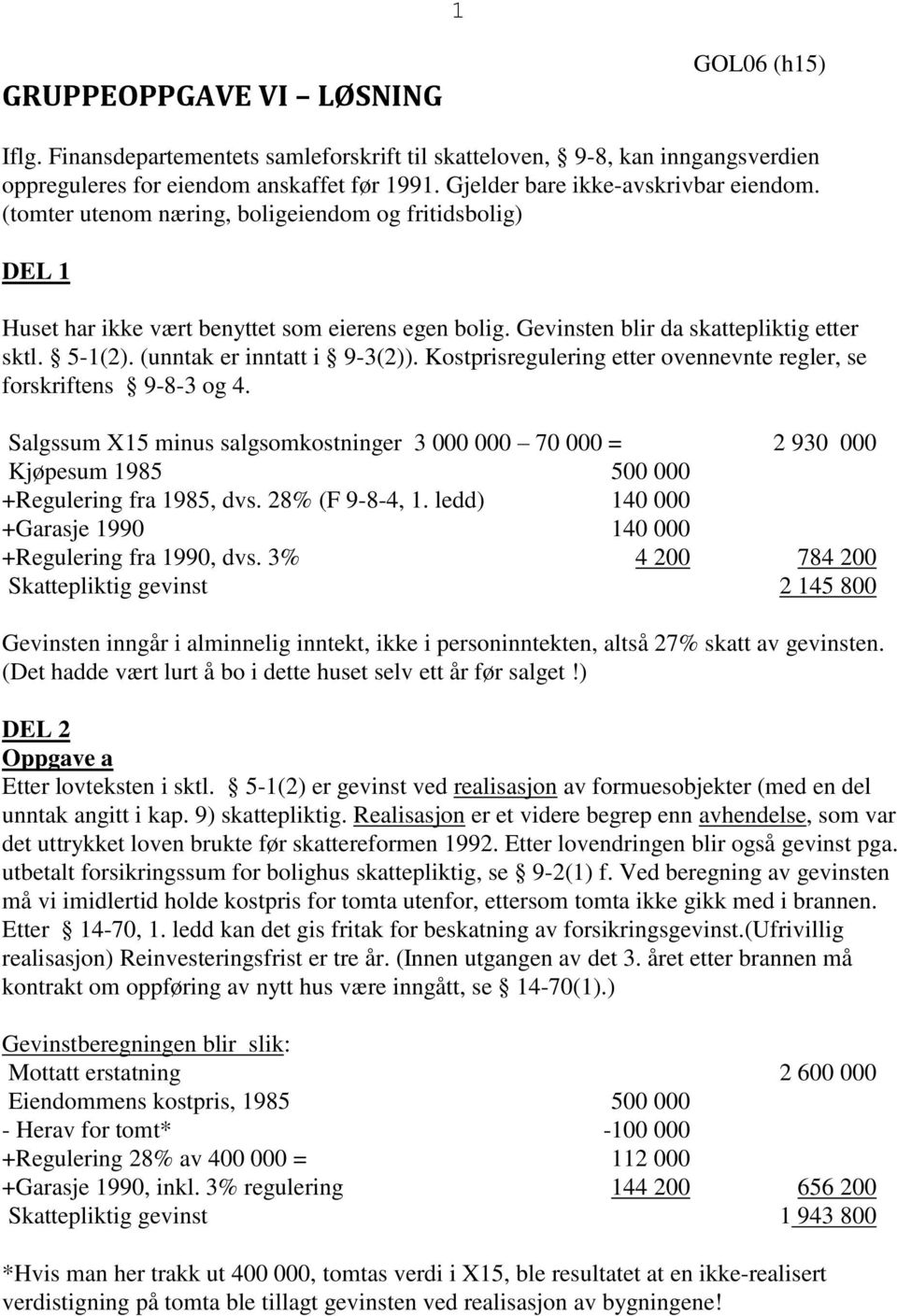 5-1(2). (unntak er inntatt i 9-3(2)). Kostprisregulering etter ovennevnte regler, se forskriftens 9-8-3 og 4.