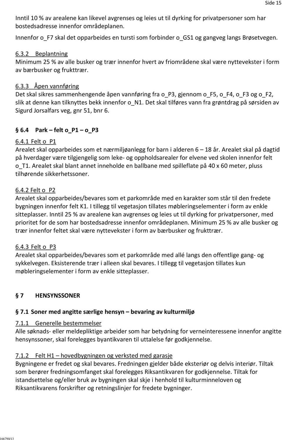 2 Beplantning Minimum 25 % av alle busker og trær innenfor hvert av friområdene skal være nyttevekster i form av bærbusker og frukttrær. 6.3.