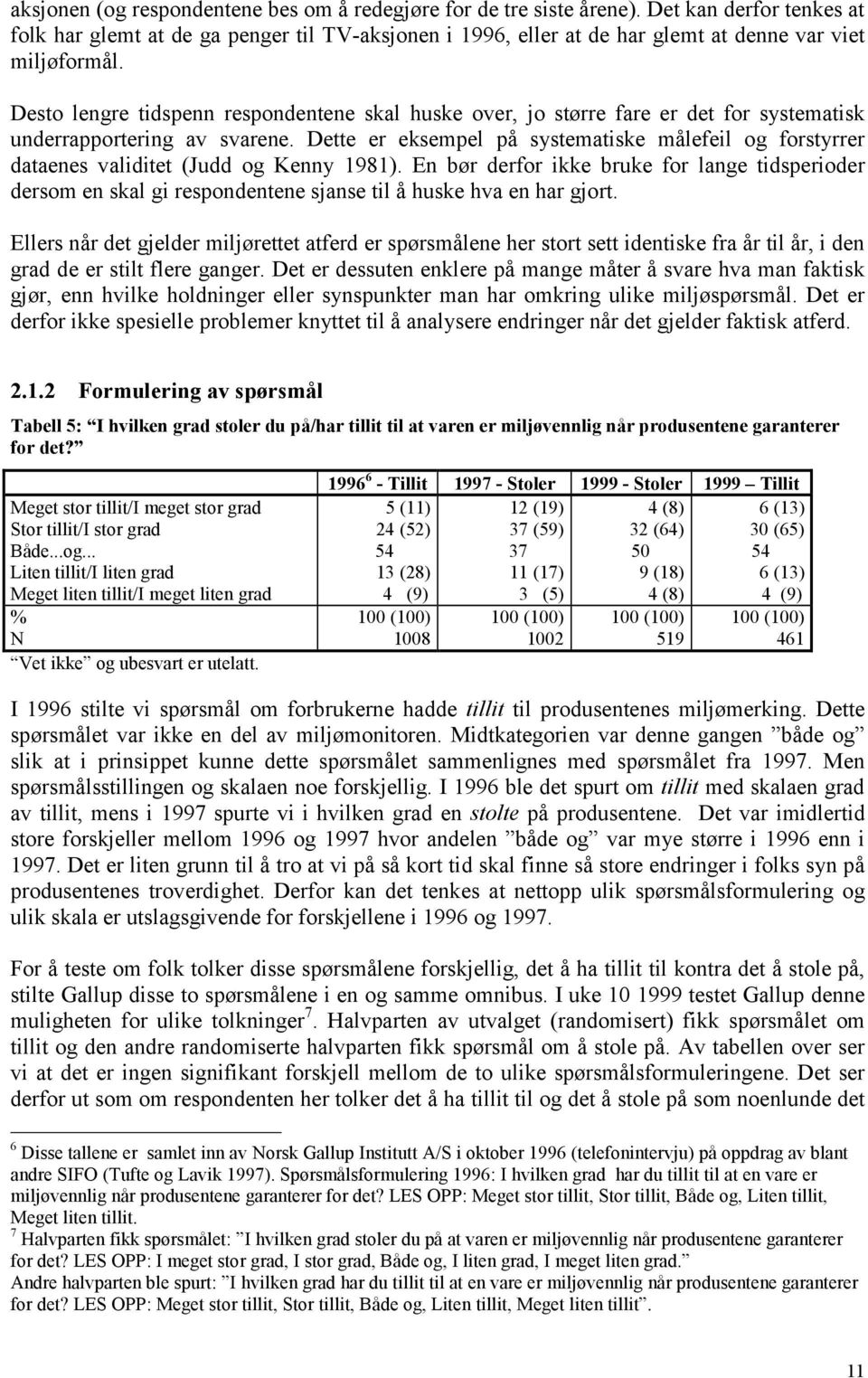 Desto lengre tidspenn respondentene skal huske over, jo større fare er det for systematisk underrapportering av svarene.