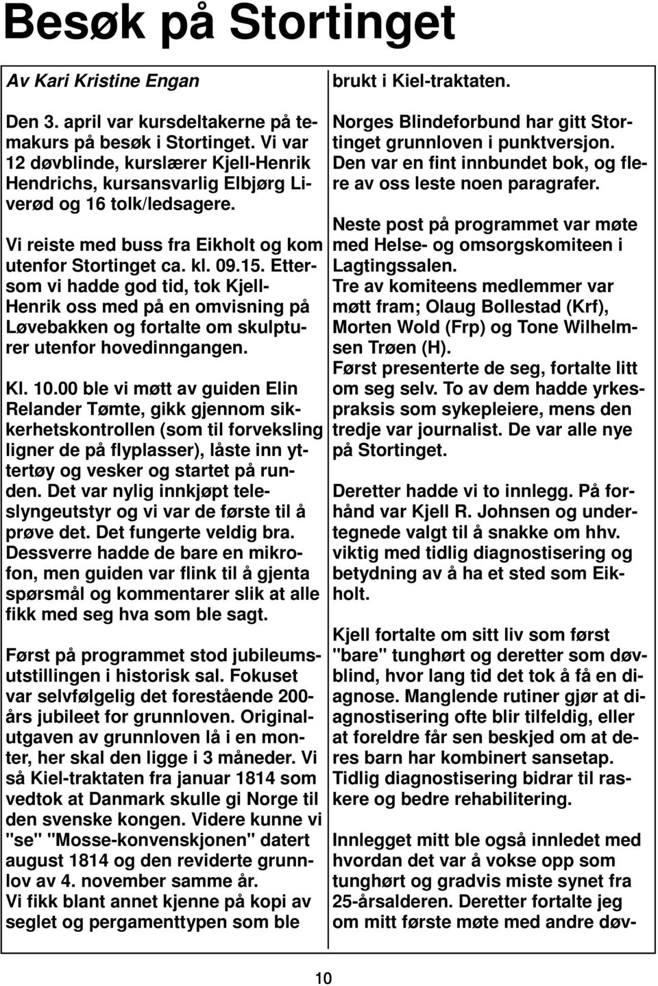 Ettersom vi hadde god tid, tok Kjell- Henrik oss med på en omvisning på Løvebakken og fortalte om skulpturer utenfor hovedinngangen. Kl. 10.