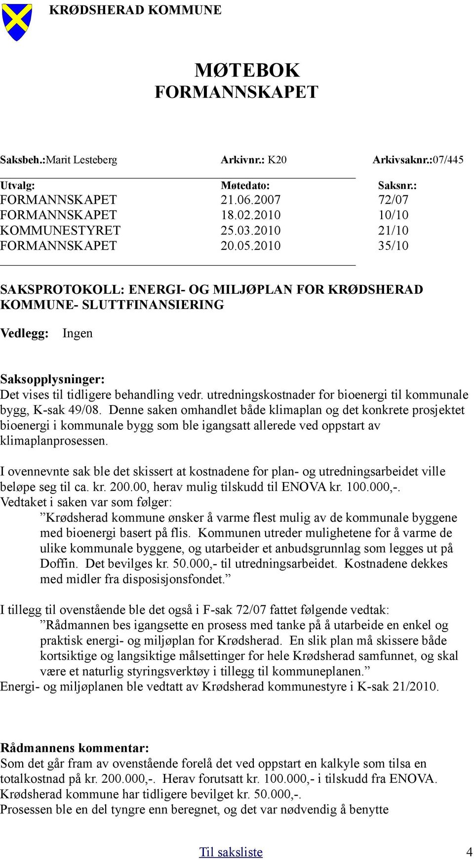 utredningskostnader for bioenergi til kommunale bygg, K-sak 49/08.