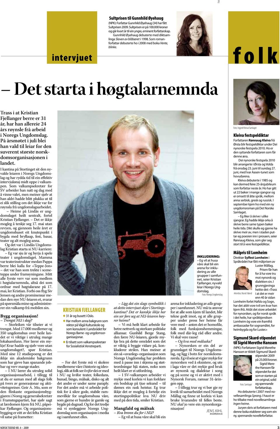 folk Det starta i høgtalarnemnda Trass i at Kristian Fjellanger berre er 31 år, har han allereie 24 års røynsle frå arbeid i Noregs Ungdomslag.