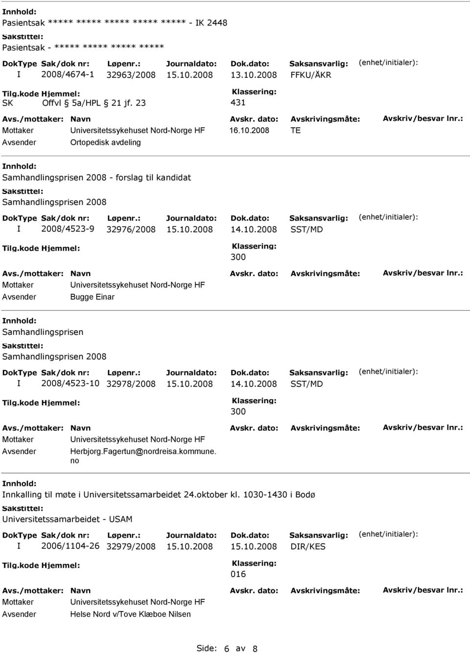 2008 TE Ortopedisk avdeling Samhandlingsprisen 2008 - forslag til kandidat Samhandlingsprisen 2008 2008/4523-9 32976/2008 SST/MD 300 Mottaker niversitetssykehuset Nord-Norge HF Bugge Einar