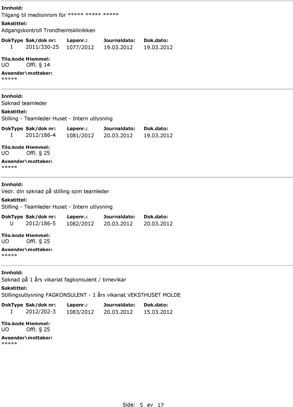 din søknad på stilling som teamleder Stilling - Teamleder Huset - ntern utlysning O 2012/186-5 1082/2012 Offl.