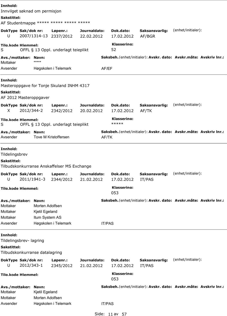 : AF/TK Tildelingsbrev Tilbudskonkurranse Anskaffelser M Exchange 2011/1941-3 2344/2012 T/A 053 Mottaker Morten Adolfsen Mottaker Kjetil Egeland Mottaker tum ystem A aksbeh. Avskr.