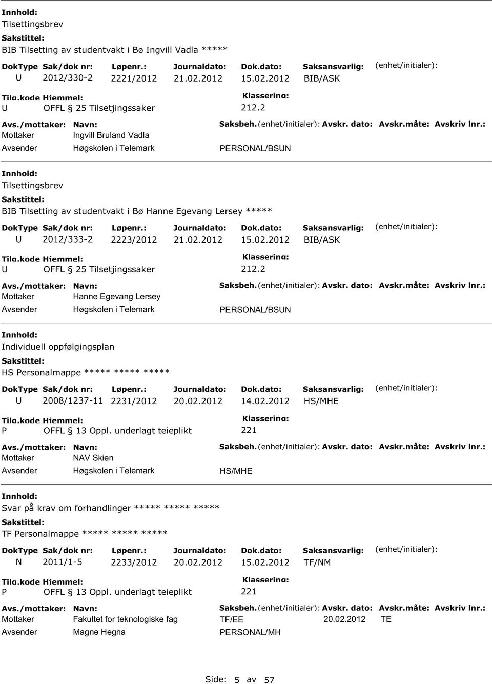 2012 BB/AK OFFL 25 Tilsetjingssaker Mottaker Hanne Egevang Lersey Høgskolen i Telemark 212.2 aksbeh. Avskr. dato: Avskr.måte: Avskriv lnr.