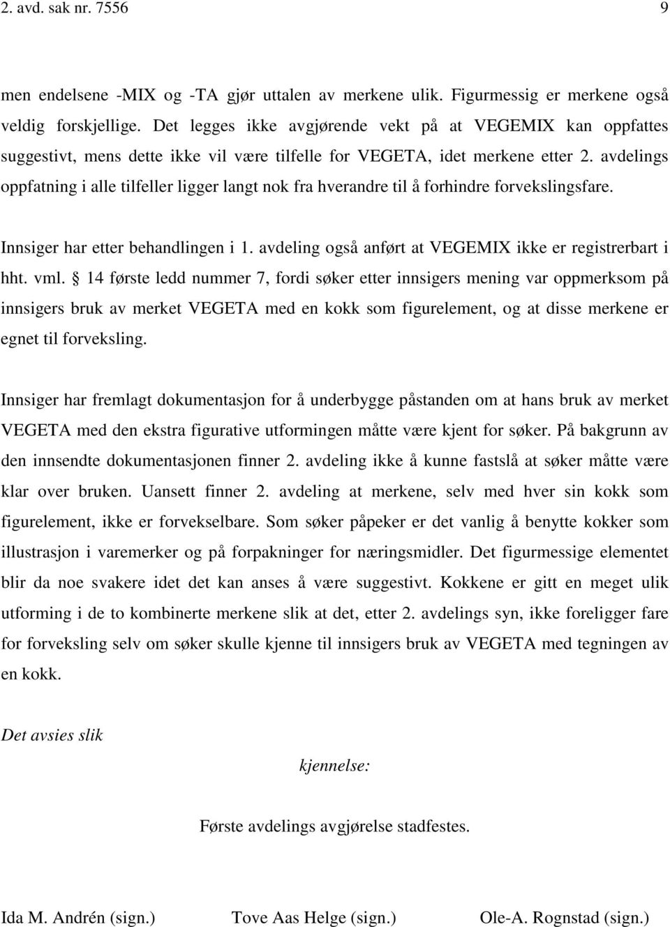 avdelings oppfatning i alle tilfeller ligger langt nok fra hverandre til å forhindre forvekslingsfare. Innsiger har etter behandlingen i 1. avdeling også anført at VEGEMIX ikke er registrerbart i hht.