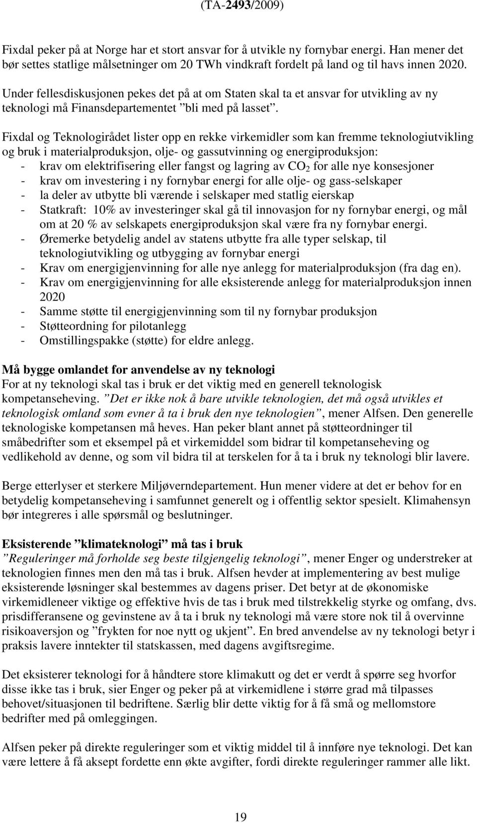 Fixdal og Teknologirådet lister opp en rekke virkemidler som kan fremme teknologiutvikling og bruk i materialproduksjon, olje- og gassutvinning og energiproduksjon: - krav om elektrifisering eller