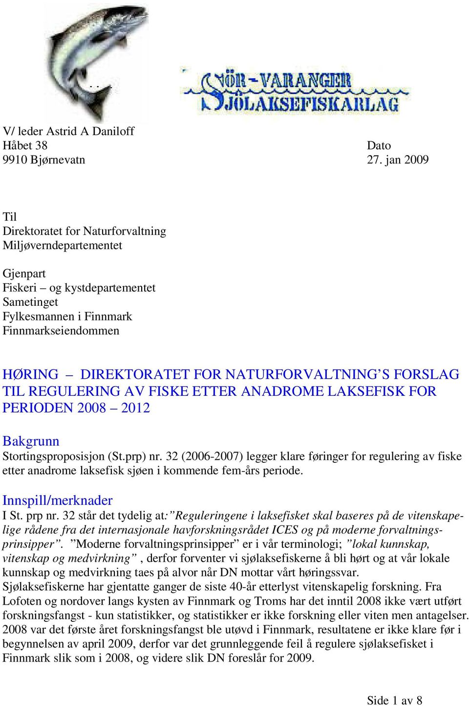 NATURFORVALTNING S FORSLAG TIL REGULERING AV FISKE ETTER ANADROME LAKSEFISK FOR PERIODEN 2008 2012 Bakgrunn Stortingsproposisjon (St.prp) nr.