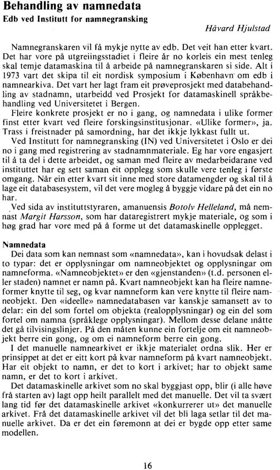 Alt i 1973 vart det skipa til eit nordisk symposium i København'om edb i namnearkiva.