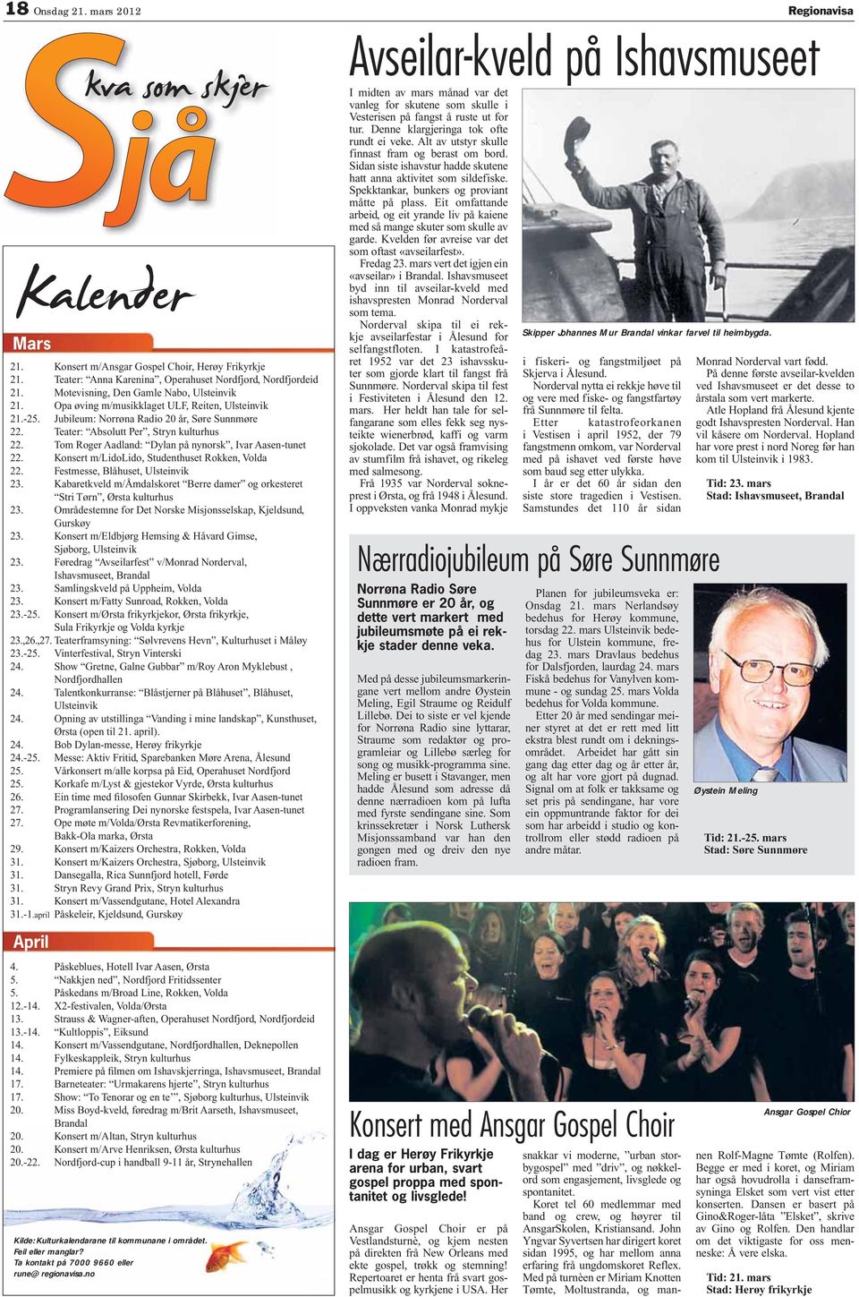 om oger adland: Dylan på nynorsk, var asen-tunet 22. Konsert m/lidolido, tudenthuset okken, Volda 22. Festmesse, Blåhuset, Ulsteinvik 23.